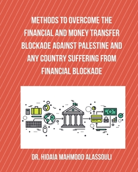 Paperback Methods to Overcome the Financial and Money Transfer Blockade against Palestine and any Country Suffering from Financia Book