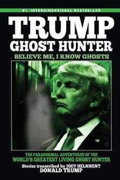 Paperback Trump, Ghost Hunter: Believe Me, I know Ghosts: The Paranormal Adventures of The World's Greatest Living Ghost Hunter Book