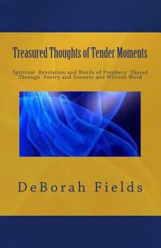Paperback Treasured Thoughts of Tender Moments: Spirtitual Revelation Through Prophecy, Poetry and Sonnets Book