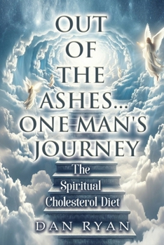 Paperback Out of The Ashes....One Man's Journey: The Spiritual Cholesterol Diet Book