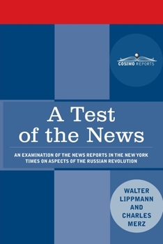 Paperback A Test of the News: An Examination of the News Reports in the New York Times on Aspects of the Russian Revolution of Special Importance to Book