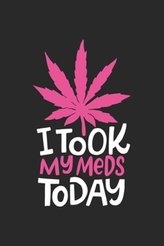 i took my Meds Today: CBD ÖL VERKÄUFER Notizbuch A5 120 Seiten! Cannabis Taschen Notizbuch I Terminkalender I Geschenk für Cannabis Schmerz, Krebs ... Geschenksidee für Kiffer, CBD ÖL Konsumenten