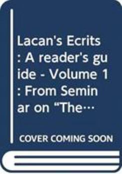 Lacan's �crits: A Reader's Guide - Volume 1: From Seminar on "the Purloined Letter" to on the Subject Who Is Finally in Question