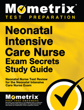 Paperback Neonatal Intensive Care Nurse Exam Secrets Study Guide: Neonatal Nurse Test Review for the Neonatal Intensive Care Nurse Exam Book