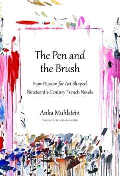 Hardcover The Pen and the Brush: How Passion for Art Shaped Nineteenth-Century French Novels Book