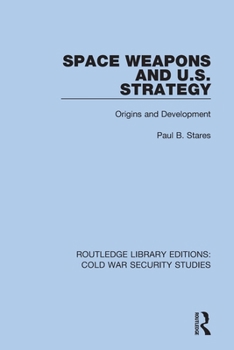 Paperback Space Weapons and U.S. Strategy: Origins and Development Book