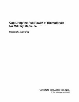 Paperback Capturing the Full Power of Biomaterials for Military Medicine: Report of a Workshop Book