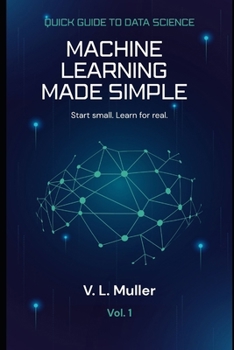 Paperback Machine Learning Made Simple: Start small. Learn for real. Book