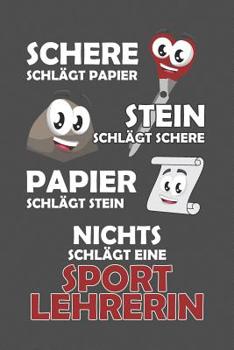 Schere Schl�gt Papier - Stein schl�gt Schere - Papier schl�gt Stein - Nichts schl�gt eine Sportlehrerin: Praktischer Wochenplaner f�r ein ganzes Jahr - 15x23cm (ca. DIN A5)