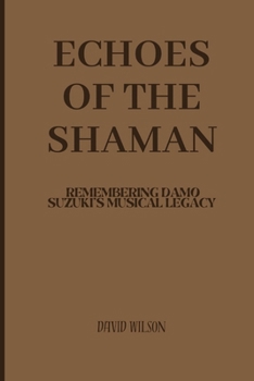 Paperback Echoes of the Shaman: Remembering Damo Suzuki's Musical Legacy Book