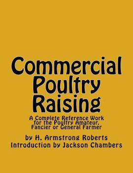 Commercial Poultry Raising; a Thoroughly Practical and Complete Reference Work for the Amateur, Fancier or General Farmer, Especially Adapted to the Commercial Poultryman ..