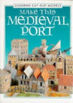 Make This Medieval Port (Usborne Cut-Out Models) - Book  of the Usborne Cut-Out Models
