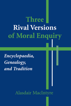 Paperback Three Rival Versions of Moral Enquiry: Encyclopaedia, Genealogy, and Tradition Book