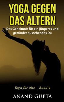 Paperback Yoga gegen das Altern: Das Geheimnis für ein jüngeres und gesünder aussehendes Du [German] Book