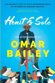 Paperback Heart & Sole: The Autobiography of Omar Bailey and the Unlikely Story of Black Entrepreneurship in the American Sneaker Industry Book
