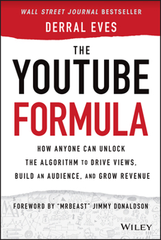 Hardcover The Youtube Formula: How Anyone Can Unlock the Algorithm to Drive Views, Build an Audience, and Grow Revenue Book