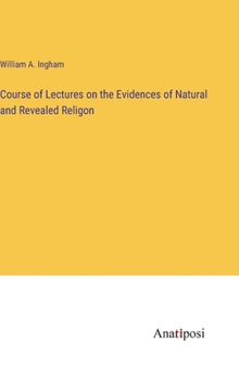 Hardcover Course of Lectures on the Evidences of Natural and Revealed Religon Book