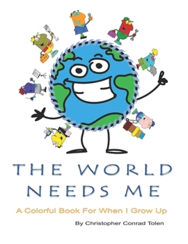 Paperback The World Needs Me: A Colorful Rhyming Book For When I Grow Up Book