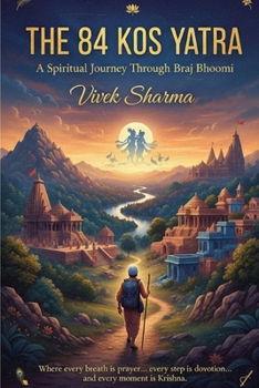 The 84 Kos Yatra: A Spiritual Journey Through Braj Bhoomi (Tales of the Guardians of Pushtimarg)