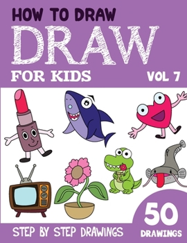 Paperback How to Draw for Kids: 50 Cute Step By Step Drawings (Vol 7) Book