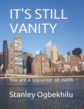 Paperback It's Still Vanity: You are a sojourner on earth Book