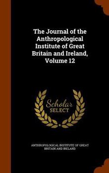 Hardcover The Journal of the Anthropological Institute of Great Britain and Ireland, Volume 12 Book