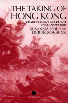 Hardcover The Taking of Hong Kong: Charles and Clara Elliot in China Waters Book