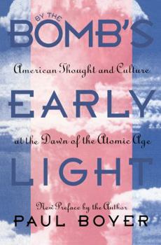 Paperback By the Bomb's Early Light: American Thought and Culture at the Dawn of the Atomic Age Book