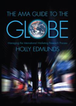 Hardcover The AMA Guide to the Globe: Managing the International Marketing Research Process Book