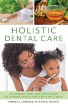 Paperback Holistic Dental Care: Your Mind, Body, and Spirit Guide to Optimal Health and a Beautiful Smile Book