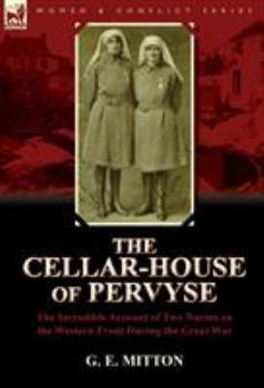 Hardcover The Cellar-House of Pervyse: The Incredible Account of Two Nurses on the Western Front During the Great War Book