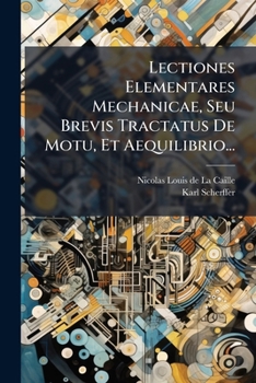 Paperback Lectiones Elementares Mechanicae, Seu Brevis Tractatus De Motu, Et Aequilibrio... [Latin] Book