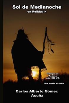 Sol de Medianoche En Reikiavik: Vikingos en Am�rica A�o 1003 d/C. Una novela hist�rica