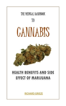 Paperback The Medical Handbook to Cannabis: Health Benefits and Side Effect of Marijuana Book