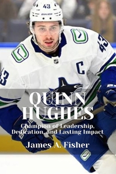 Paperback Quinn Hughes: Champion of Leadership, Dedication, and Lasting Impact Book