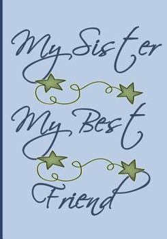 My Sister My Best Friend : Blue and Green Cover with Cute Colored Pictures and Positive Sister Sayings. 50 Pages to Read and Create Your Own Memories