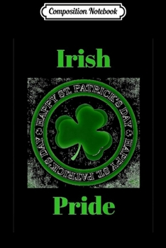 Composition Notebook: Irish Pride on St Patrick's Day Premium  Journal/Notebook Blank Lined Ruled 6x9 100 Pages