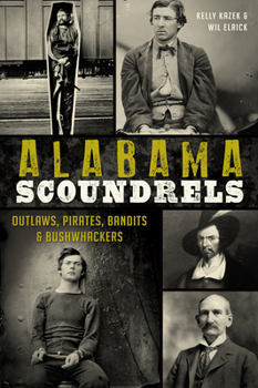 Paperback Alabama Scoundrels: Outlaws, Pirates, Bandits & Bushwhackers Book