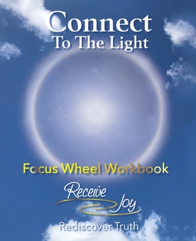 Paperback Focus Wheel Workbook: Connect To The Light Book