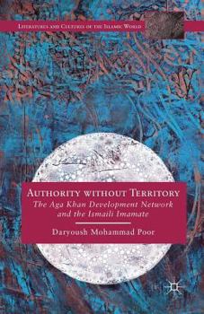 Paperback Authority Without Territory: The Aga Khan Development Network and the Ismaili Imamate Book