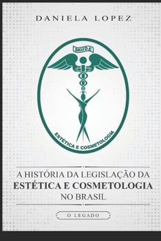 Paperback A História da Legislação da Estética e Cosmetologia no Brasil: O Legado [Portuguese] Book