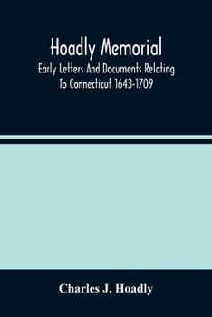 Paperback Hoadly Memorial; Early Letters And Documents Relating To Connecticut 1643-1709 Book