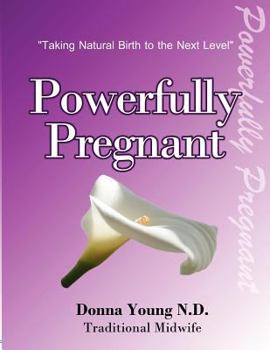 Paperback Powerfully Pregnant: "Taking Natural Birth to the Next Level" Book