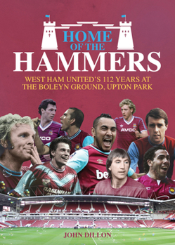 Hardcover Home of the Hammers: West Ham United's 112 Years at the Boleyn Ground, Upton Park Book