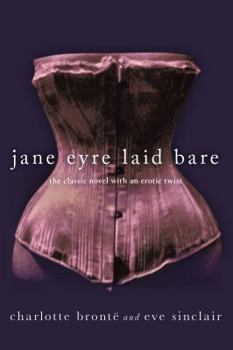 Paperback Jane Eyre Laid Bare: The Classic Novel with an Erotic Twist Book