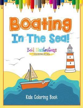 Paperback Boating In The Sea! Kids Coloring Book