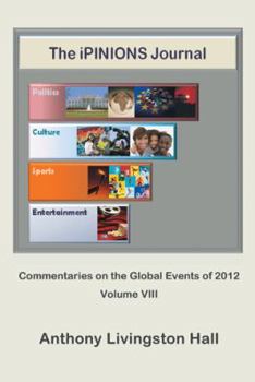Paperback The iPINIONS Journal: Commentaries on the Global Events of 2012-Volume VIII Book