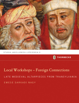 Hardcover Local Workshops - Foreign Connections: Late Medieval Altarpieces from Transylvania Book