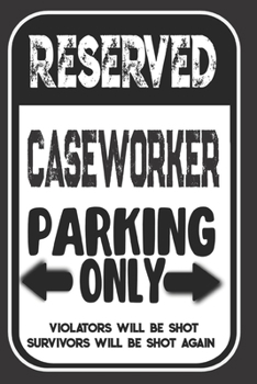Reserved Caseworker Parking Only. Violators Will Be Shot. Survivors Will Be Shot Again: Blank Lined Notebook | Thank You Gift For Caseworker