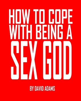 Paperback How to Cope With Being a Sex God Book